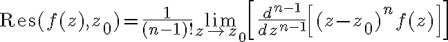 $\textrm{Res}(f(z),z_0)=\frac1{(n-1)!}\lim_{z\to z_0}\left[ \frac{d^{n-1}}{dz^{n-1}}\left[ (z-z_0)^n f(z) \right]\right]$